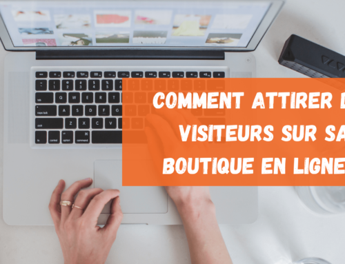 Comment attirer des visiteurs sur sa boutique en ligne ?