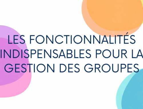 Les fonctionnalités indispensables pour faciliter la gestion des groupes